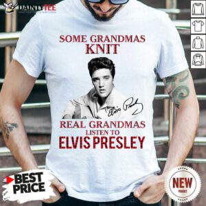 Some Grandmas Knit Real Grandmas Listen To Elvis Presley Signature Shirt- Design By Daintytee.com
