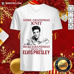 Some Grandmas Knit Real Grandmas Listen To Elvis Presley Signature V-neck- Design By Daintytee.com