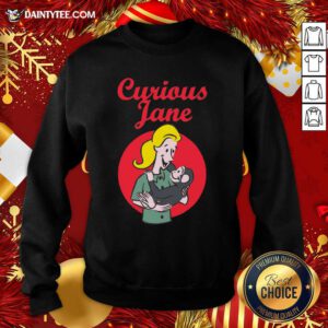 Curious Jane Sweatshirt- Design By Daintytee.com
