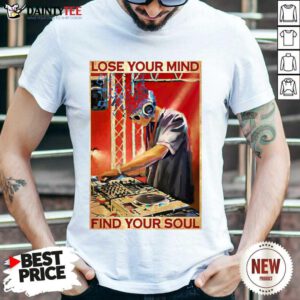 DJ Lose Your Mind Find Your Soul Shirt- Design By Daintytee.com