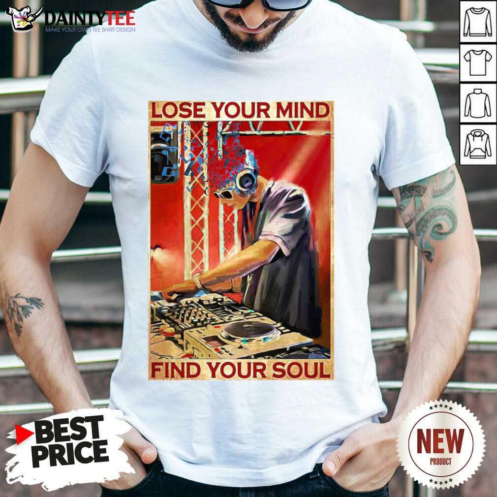 DJ Lose Your Mind Find Your Soul Shirt- Design By Daintytee.com