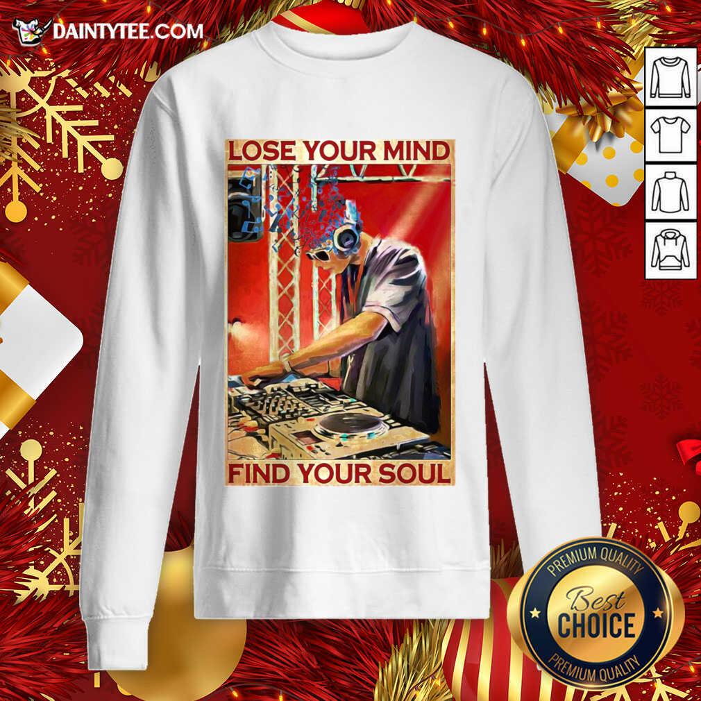 DJ Lose Your Mind Find Your Soul Sweatshirt- Design By Daintytee.com DJ Lose Your Mind Find Your Soul Sweatshirt- Design By Daintytee.com