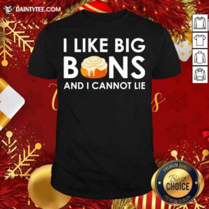 I Like Big Buns And I Cannot Lie Cinnamon Rolls Shirt- Design By Daintytee.com