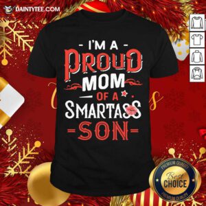I’m A Proud Mom Of A Smartass Son Shirt- Design By Daintytee.com