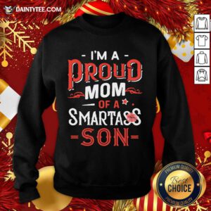 I’m A Proud Mom Of A Smartass Son Sweatshirt- Design By Daintytee.com