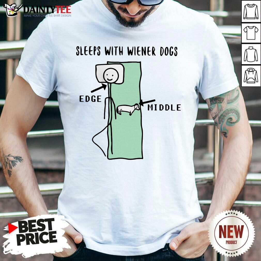 Sleeps With Wiener Dogs Edge Middle Shirt- Design By Daintytee.com