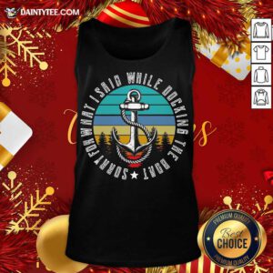 Sorry For What I Said While Docking The Boat Vintage Retro Tank Top- Design By Daintytee.com