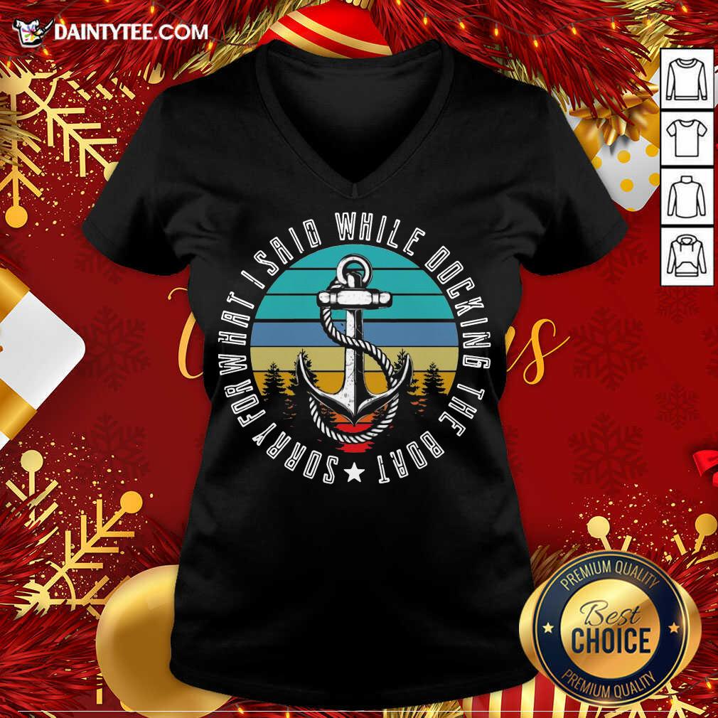 Sorry For What I Said While Docking The Boat Vintage Retro V-neck- Design By Daintytee.com