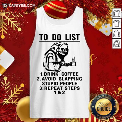 To Do List Drink Coffee Avoid Slapping Stupid People Repeat Steps Tank Top- Design By Daintytee.com