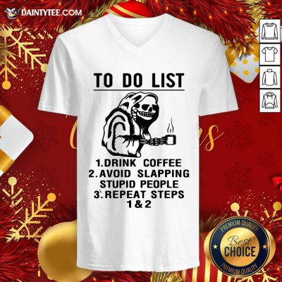 To Do List Drink Coffee Avoid Slapping Stupid People Repeat Steps V-neck- Design By Daintytee.com