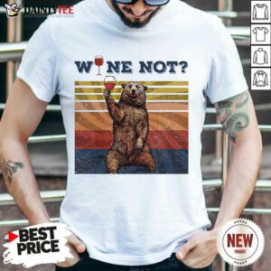 Bear Drink Wine Not Vintage Retro Shirt- Design By Daintytee.com