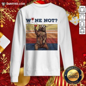 Bear Drink Wine Not Vintage Retro Sweatshirt- Design By Daintytee.com