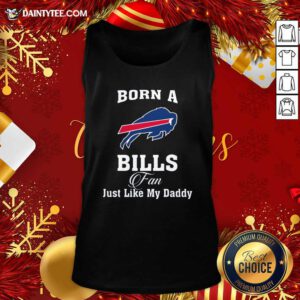 Born A Buffalo Bills Fan Just Like My Daddy Tank Top- Design By Daintytee.com
