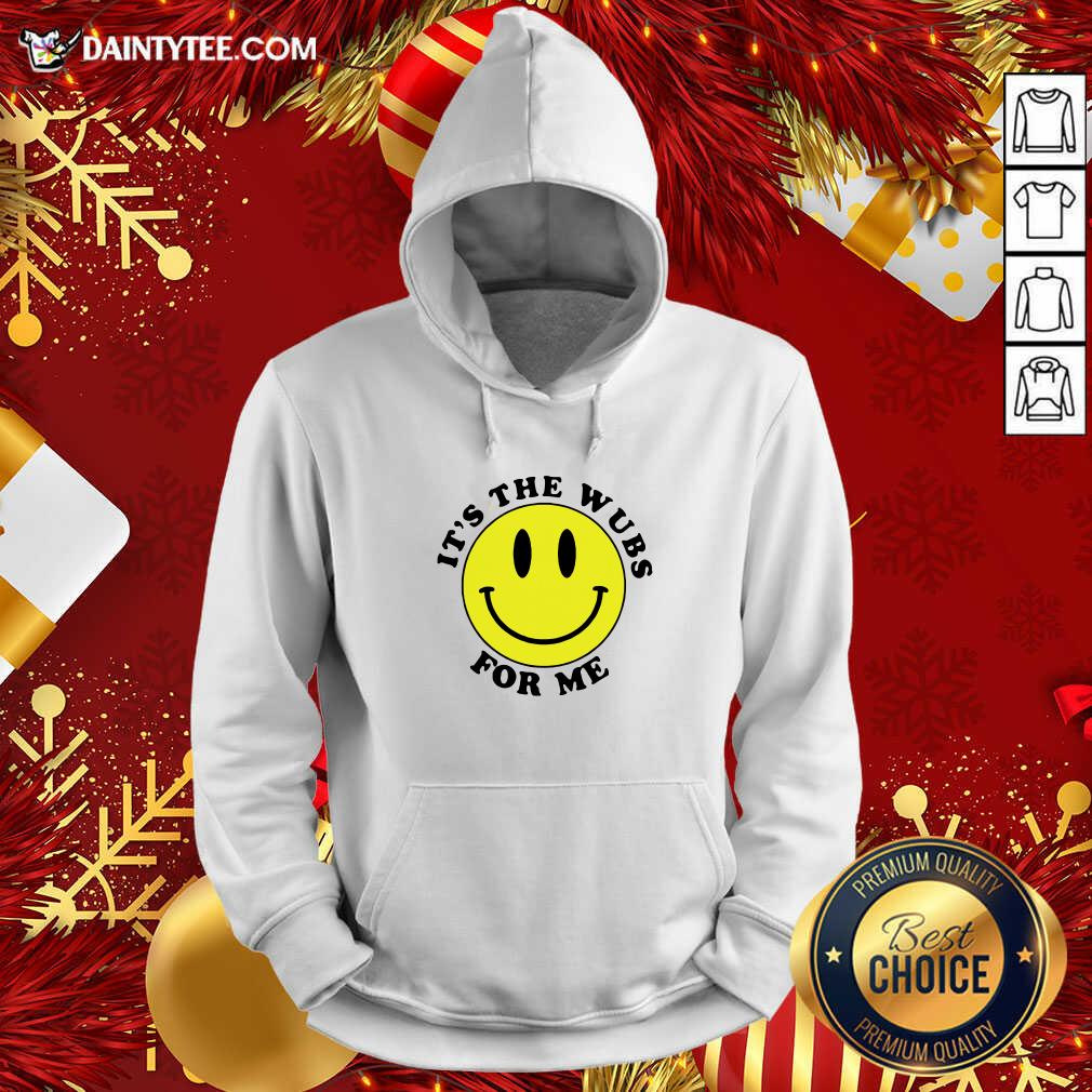 It’s The Wubs For Me Smile Hoodie- Design By Daintytee.com It’s The Wubs For Me Smile Hoodie- Design By Daintytee.com
