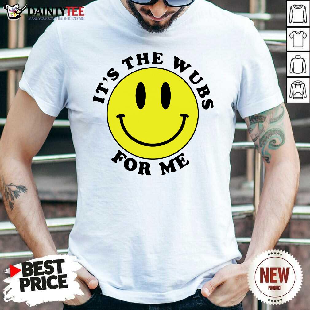 It’s The Wubs For Me Smile Shirt- Design By Daintytee.com