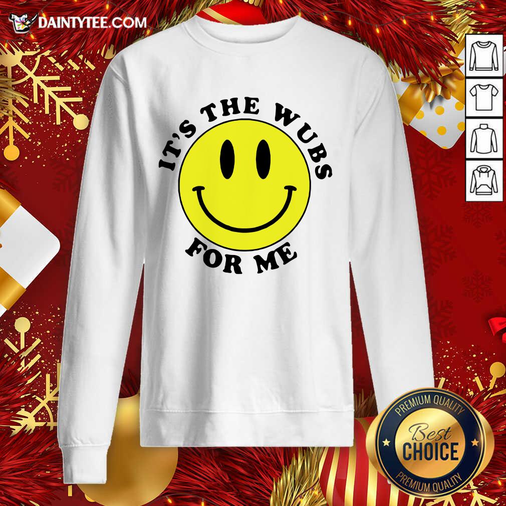 It’s The Wubs For Me Smile Sweatshirt- Design By Daintytee.com It’s The Wubs For Me Smile Sweatshirt- Design By Daintytee.com