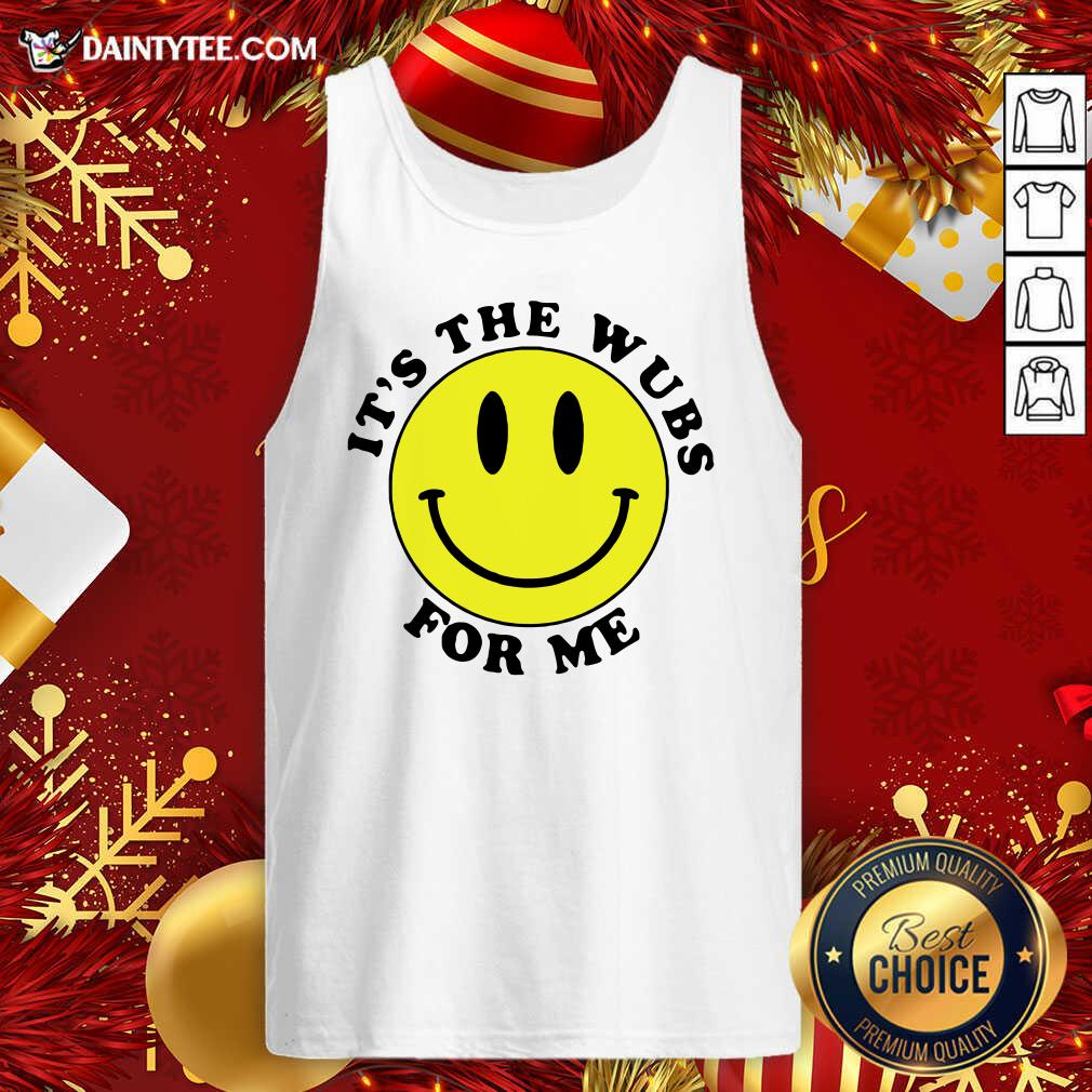 It’s The Wubs For Me Smile Tank Top- Design By Daintytee.com It’s The Wubs For Me Smile Tank Top- Design By Daintytee.com