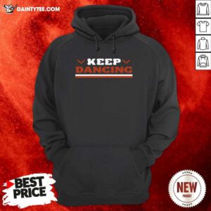 Keep Dancing Hoodie- Design By Daintytee.com