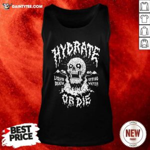 Liquid Death Hydrate Or Die Tank Top- Design By Daintytee.com