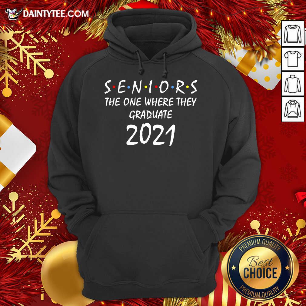 Seniors The One Where They Graduate 2021 Hoodie- Design By Daintytee.com