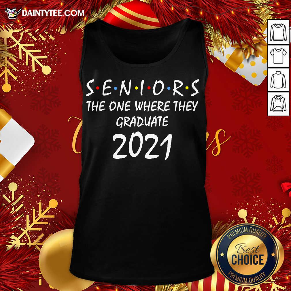 Seniors The One Where They Graduate 2021 Tank Top- Design By Daintytee.com