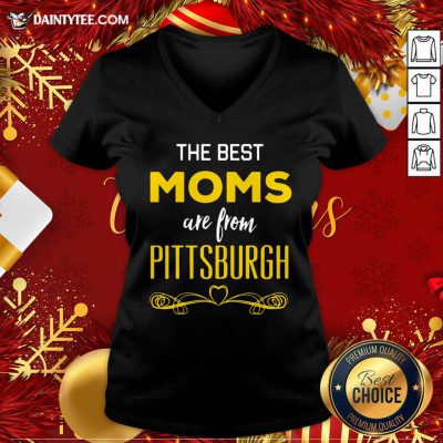 The Best Moms Are From Pittsburgh V-neck- Design By Daintytee.com