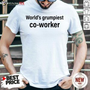 World’s Grumpiest Co-Worker Shirt- Design By Daintytee.com