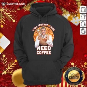 Y’all Mothafckas Need Coffee Hoodie- Design By Daintytee.com
