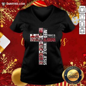 All Need Today Is A Little Bit Of Alabama And A Whole Lot Of Jesus V-neck- Design By Daintytee.com
