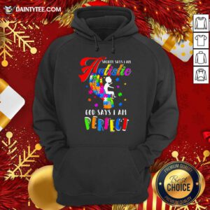 Autism Society Says I Am Autistic God Says I Am Perfect Hoodie- Design By Daintytee.com