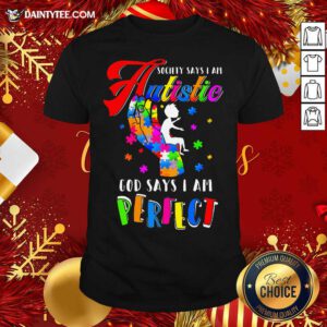 Autism Society Says I Am Autistic God Says I Am Perfect Shirt- Design By Daintytee.com