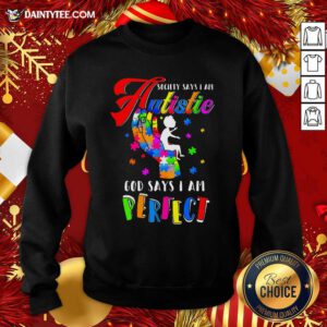 Autism Society Says I Am Autistic God Says I Am Perfect Sweatshirt- Design By Daintytee.com