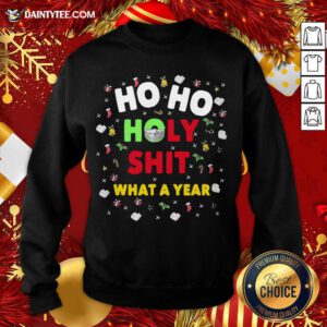 Ho Ho Holy Shit What A Year Christmas Sweatshirt- Design By Daintytee.com