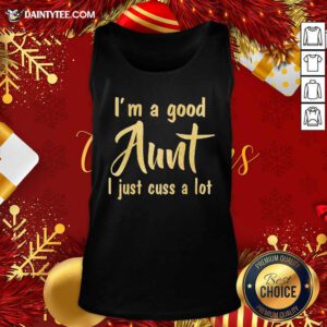 I’m A Good Aunt I Just Cuss A Lot Tank Top- Design By Daintytee.com