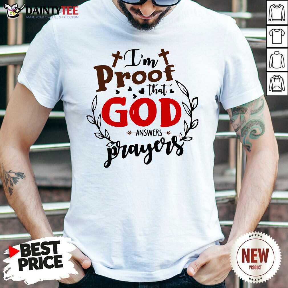 I’m Proof That God Answers Prayers Shirt- Design By Daintytee.com
