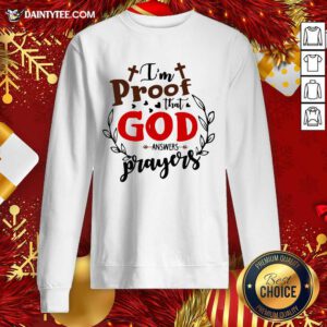 I’m Proof That God Answers Prayers Sweatshirt- Design By Daintytee.com