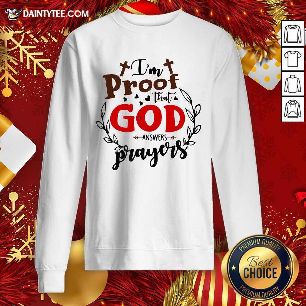 I’m Proof That God Answers Prayers Sweatshirt- Design By Daintytee.com I’m Proof That God Answers Prayers Sweatshirt- Design By Daintytee.com