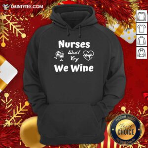 Nurses Don’t Cry We Wine Hoodie- Design By Daintytee.com