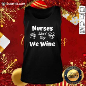 Nurses Don’t Cry We Wine Tank Top- Design By Daintytee.com