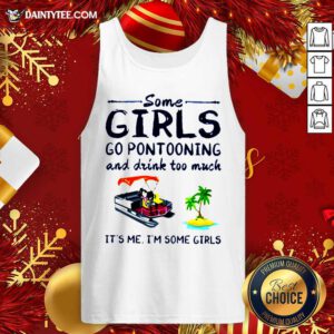 Some Girls Go Pontooning And Drink Too Much It's Me I'm Some Girls Tank Top- Design By Daintytee.com