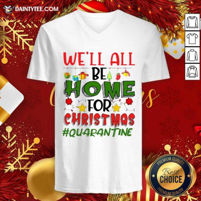 We’ll All Be Home For Christmas #Quarantine V-neck- Design By Daintytee.com