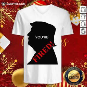 You’re Fired Donald Trump Presidential Election V-neck- Design By Daintytee.com