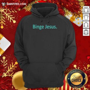 Binge Jesus Hoodie- Design By Daintytee.com