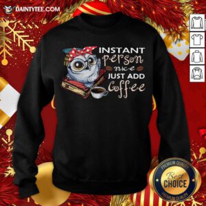 Owl Instant Person Nice Just Add Coffee Sweatshirt- Design By Daintytee.com