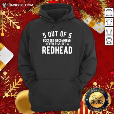 5 Out Of 5 Doctors Recommend Never Piss Off Redhead Hoodie- Design By Daintytee.com