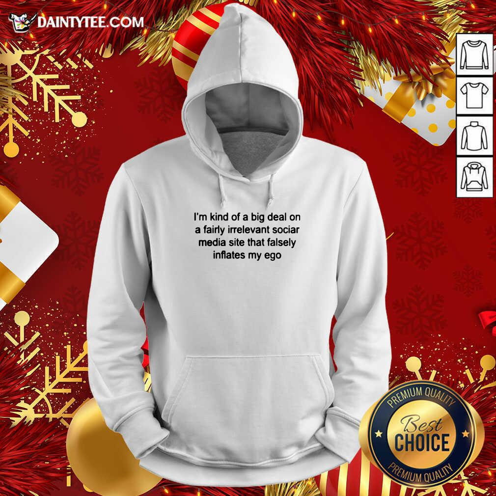 I'm Kind Of A Big Deal On A Fairly Irrelevant Hoodie- Design By Daintytee.com I'm Kind Of A Big Deal On A Fairly Irrelevant Hoodie- Design By Daintytee.com