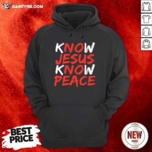 Know Jesus Know Peace Hoodie- Design By Daintytee.com