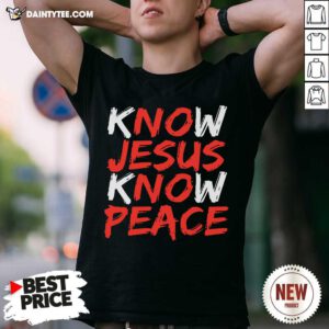Know Jesus Know Peace Shirt- Design By Daintytee.com