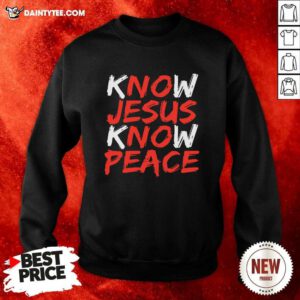 Know Jesus Know Peace Sweatshirt- Design By Daintytee.com