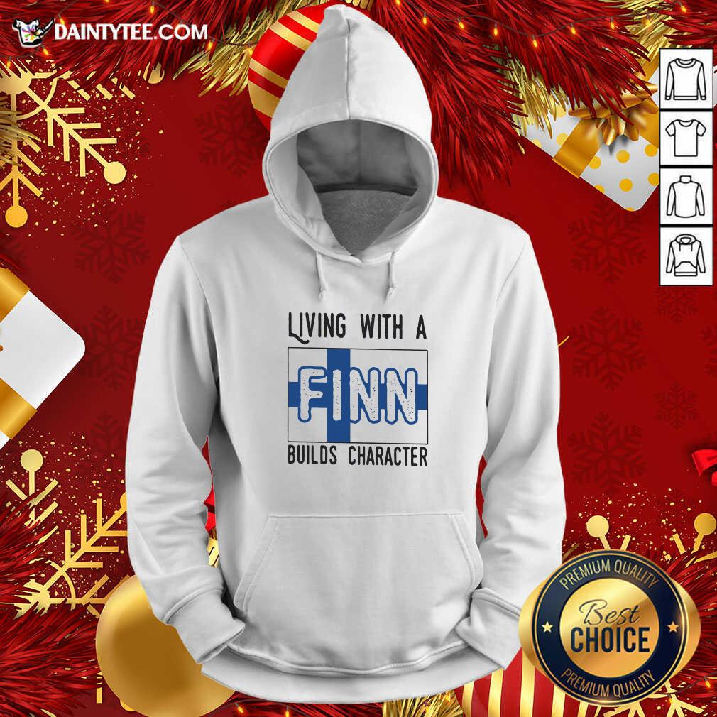 Living With A Finn Builds Character Hoodie- Design By Daintytee.com Living With A Finn Builds Character Hoodie- Design By Daintytee.com